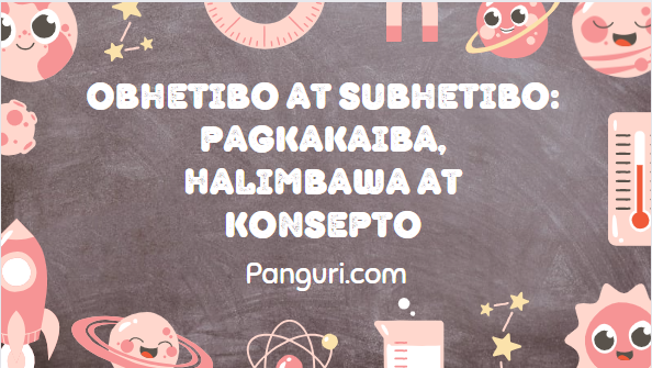 Obhetibo at Subhetibo: Pagkakaiba, Halimbawa at Konsepto - PangUri.Com